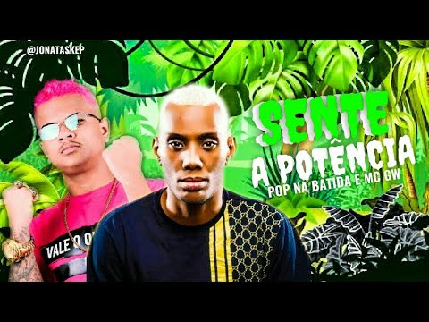POP NA BATIDA E MC GW - SENTE A POTÊNCIA ( MUSICA NOVA )