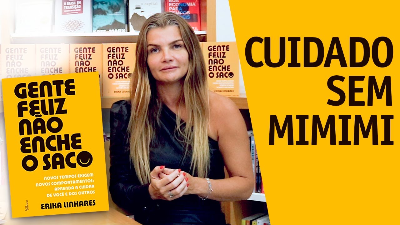 Gente feliz não enche o saco! Erika Linhares fala como viver uma vida sem Mimimi