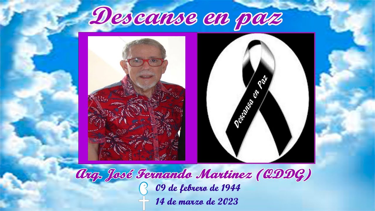 EN PAZ DESCANSE EL ARQUITECTO JOSÉ FERNANDO MARTÍNEZ (QDDG)