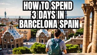 How To Spend 3 Days In Barcelona Spain