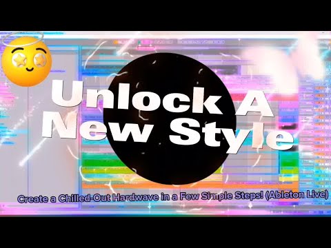 Unlock a New Style: Create a Chilled-Out Hardwave in a Few Simple Steps! (Ableton Live)