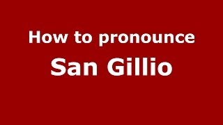 How to pronounce San Gillio