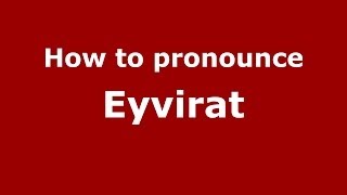 How to pronounce Eyvirat