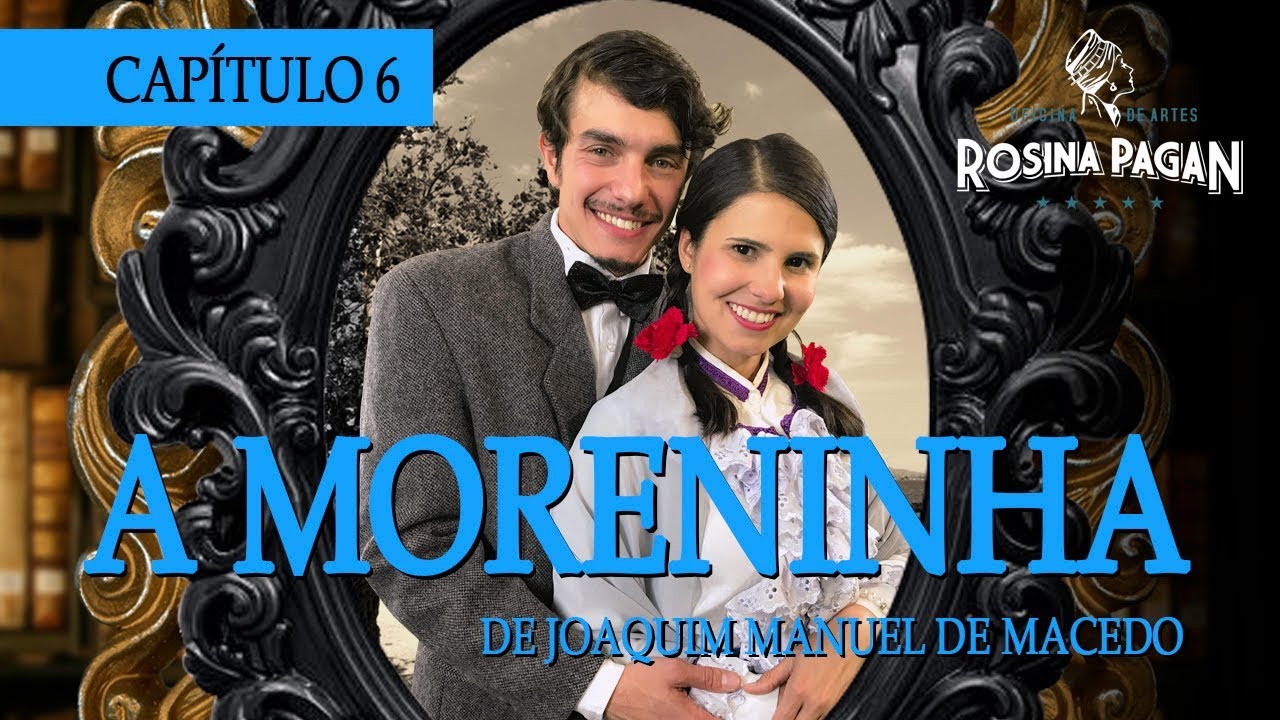 A MORENINHA de Joaquim Manuel Macedo - CAPÍTULO 6 - Oficina de Artes Rosina Pagan