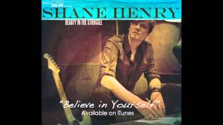 Believe In Yourself by Shane Henry