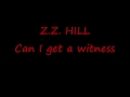 Z. Z. Hill -- Can I get a witness?