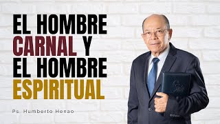 THE CARNAL MAN AND THE SPIRITUAL MAN | Ps. Humberto Henao