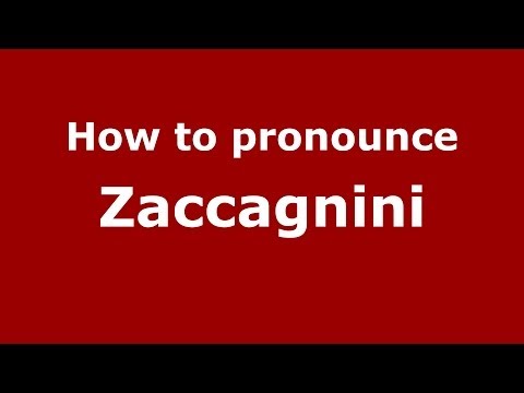 How to pronounce Zaccagnini