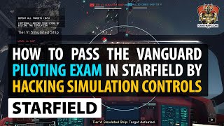 Video How to pass the Vanguard Piloting Exam in Starfield by hacking Simulation Controls inside ship.