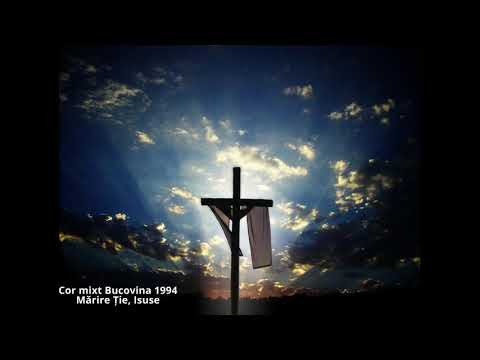 1994 Mărire Ție, Isuse - Cor mixt reunit Bucovina