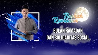 BERKAH RAMADAN - Bulan Ramadan dan Solidaritas Sosial