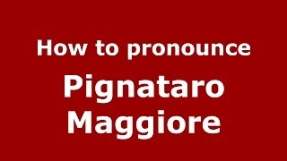 How to pronounce Pignataro Maggiore