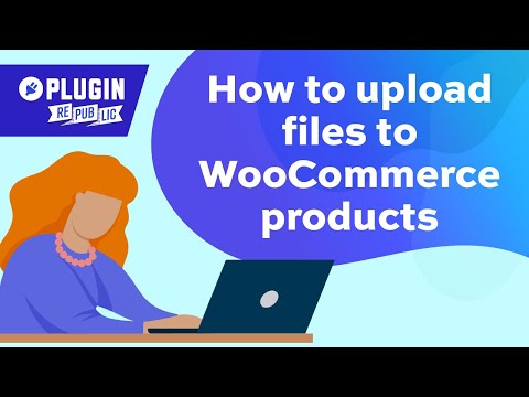 How to upload files to WooCommerce products