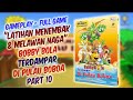 PART 10 END GamePlay Pertarungan Melawan Naga Bobby Bola Terdampar Di Pulau Boboa Game Kid