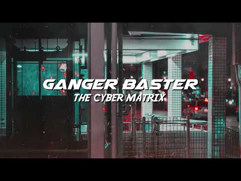 Ganger Baster - The Cyber Matrix (CyberPunk MidTempo Music)