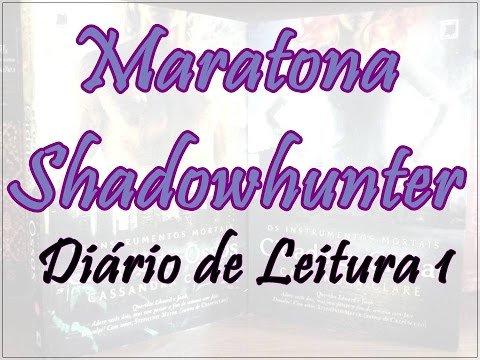 Maratona Shadowhunter: Diário de Leitura 1| Um Livro e Só