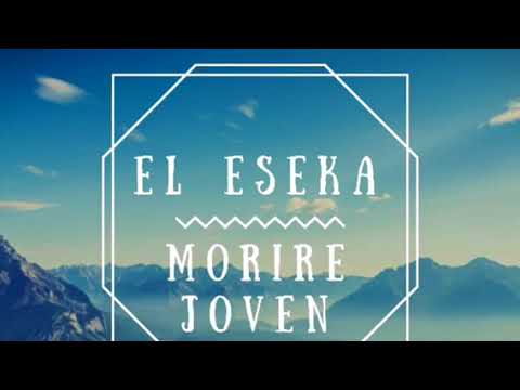 El Eseka - Morire Joven (Prod. Perea)