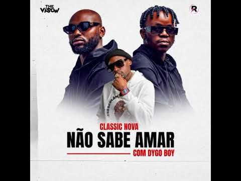 Classic Nova feat Dygo Boy: Não Sabe Amar