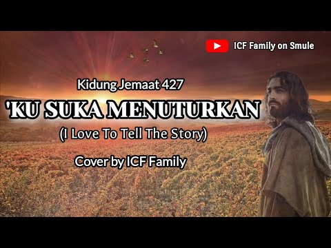 'KU SUKA MENUTURKAN (I Love To Tell The Story) | Kidung Jemaat 427 | Cover by ICF Family