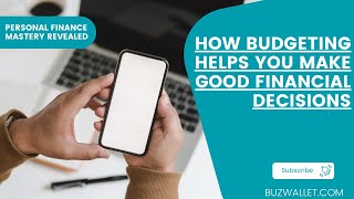 How Budgeting Helps You Make Good Spending Decisions