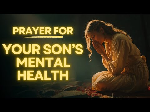Prayer for My Son's Mental Health | Peace for Troubled Minds