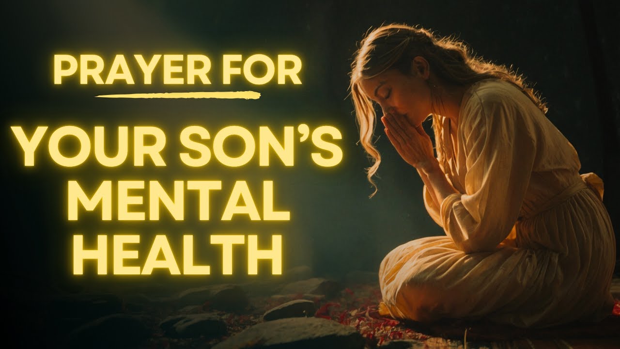 Prayer for My Son's Mental Health | Peace for Troubled Minds