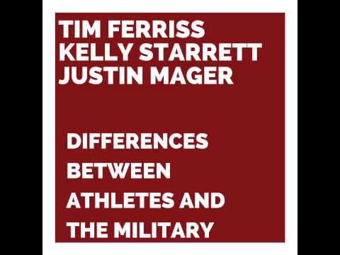 Tim Ferriss, Kelly Starrett and Dr. Justin Mager - Comparing the Military and Athletes