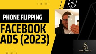 Dominate the Phone Flipping Market with Facebook Ads (2023 Update)