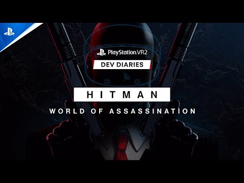 Hitman World of Assassination - Dev Diaries | PS VR2 Games