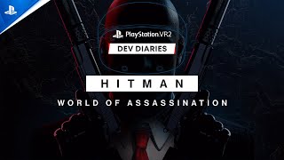 Hitman World of Assassination - Dev Diaries | PS VR2 Trailer