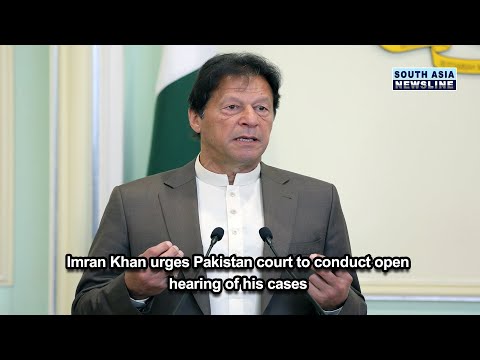 Imran Khan urges Pakistan court to conduct open hearing of his cases