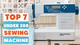 7 Best Sewing Machines Under $200 – Save Money Without Sacrificing Quality