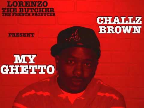 CHALLZ BROWN - MY GHETTO - (PROD BY LORENZO THE BUTCHER)