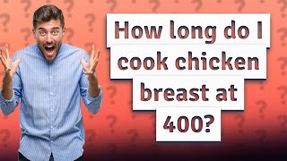 How long do I cook chicken breast at 400?