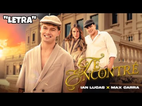 TE ENCONTRÉ Ian Lucas x Max Carra "LETRA" liryc 