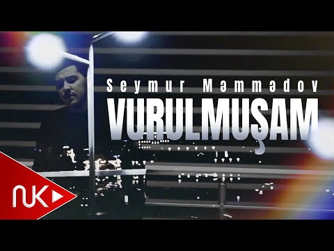 Seymur Məmmədov — Vurulmuşam (Rəsmi Musiqi Videosu)