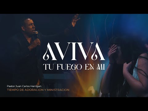 Aviva Tu fuego en mi | Tiempo de Ministración | Pastor Juan Carlos Harrigan