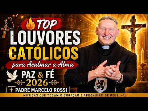 🔥 Top Louvores Católicos para Acalmar a Alma | Padre Marcelo Rossi | Paz & Fé 2026