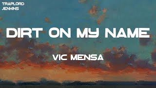 VIC MENSA - DIRT ON MY NAME (Lyrics)