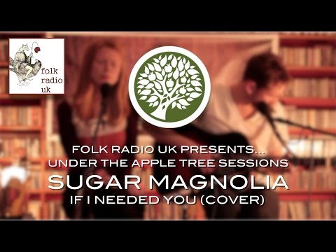 Folk Radio UK Presents... Sugar Magnolia - 'If I Needed You' (cover) | UNDER THE APPLE TREE