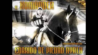 EL KOMANDER-CORRIDO DE PIEDAD AYALA 2011 M|A  2011