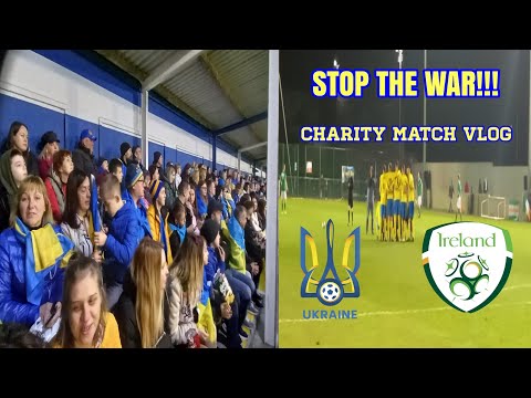 Ukraine 4-3 Ireland | Charity Match Vlog | STOP THE WAR | Football Unites 🟡🔵