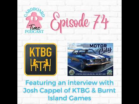 Cardboard Time Episode 74 - Motor City and an interview with Josh Cappel of KTBG and Burnt Island...
