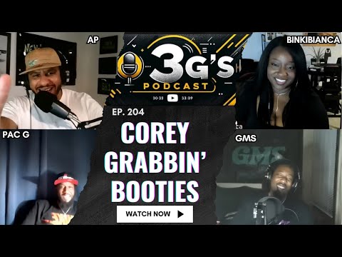 3G's Podcast Ep. 204 | Corey Grabbin' Booties