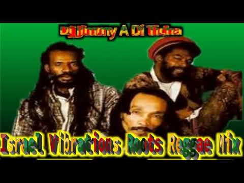 ISRAEL VIBRATIONS || ROOTS || REGGAE MIX - DJ JIMMY A DI TICHA