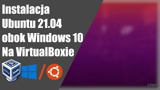 []Poradnik[] Instalacja Ubuntu 21.04 obok Windows 10 [VirtualBox]