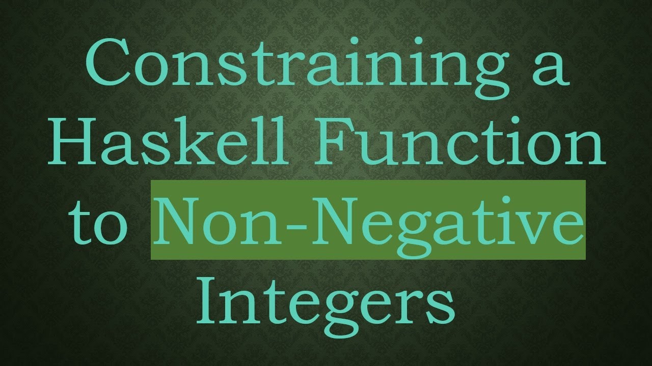 Constraining a Haskell Function to Non-Negative Integers
