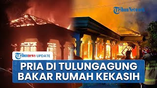 Diselimuti Api Cemburu, Pria di Tulungagung Nekat Bakar Rumah Kekasih, Sempat Izin ke Tetangga