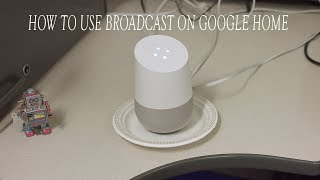 How to use Google Home&#39;s new Broadcast feature