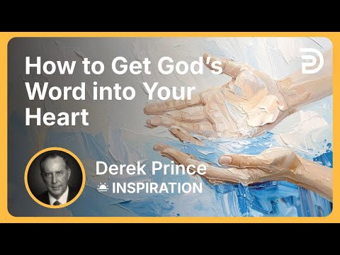 How to Get God’s Word into Your Heart | Derek Prince